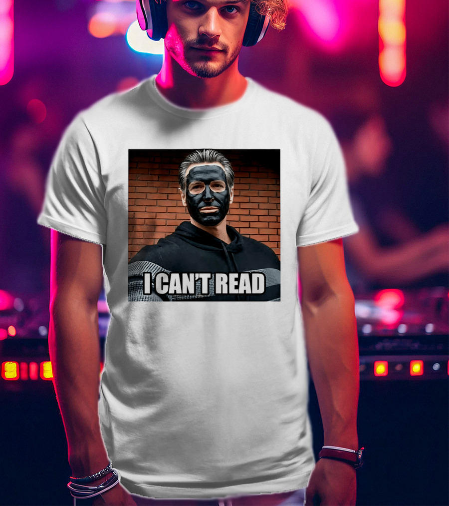 Newsom 2028 I Can't Read Mock Political Satire Meme T-Shirt