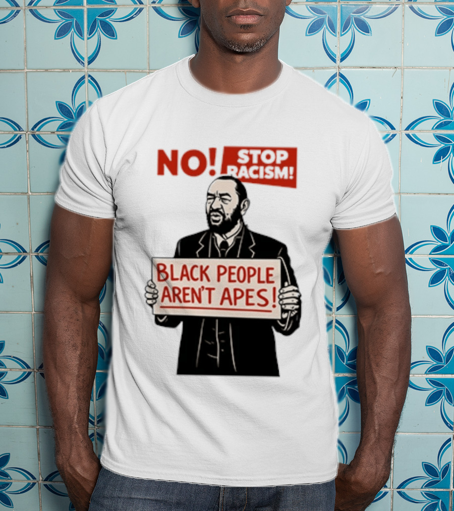 STOP Racism NO Black People Aren't Apes T-Shirt