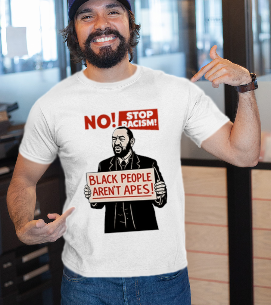 STOP Racism NO Black People Aren't Apes T-Shirt