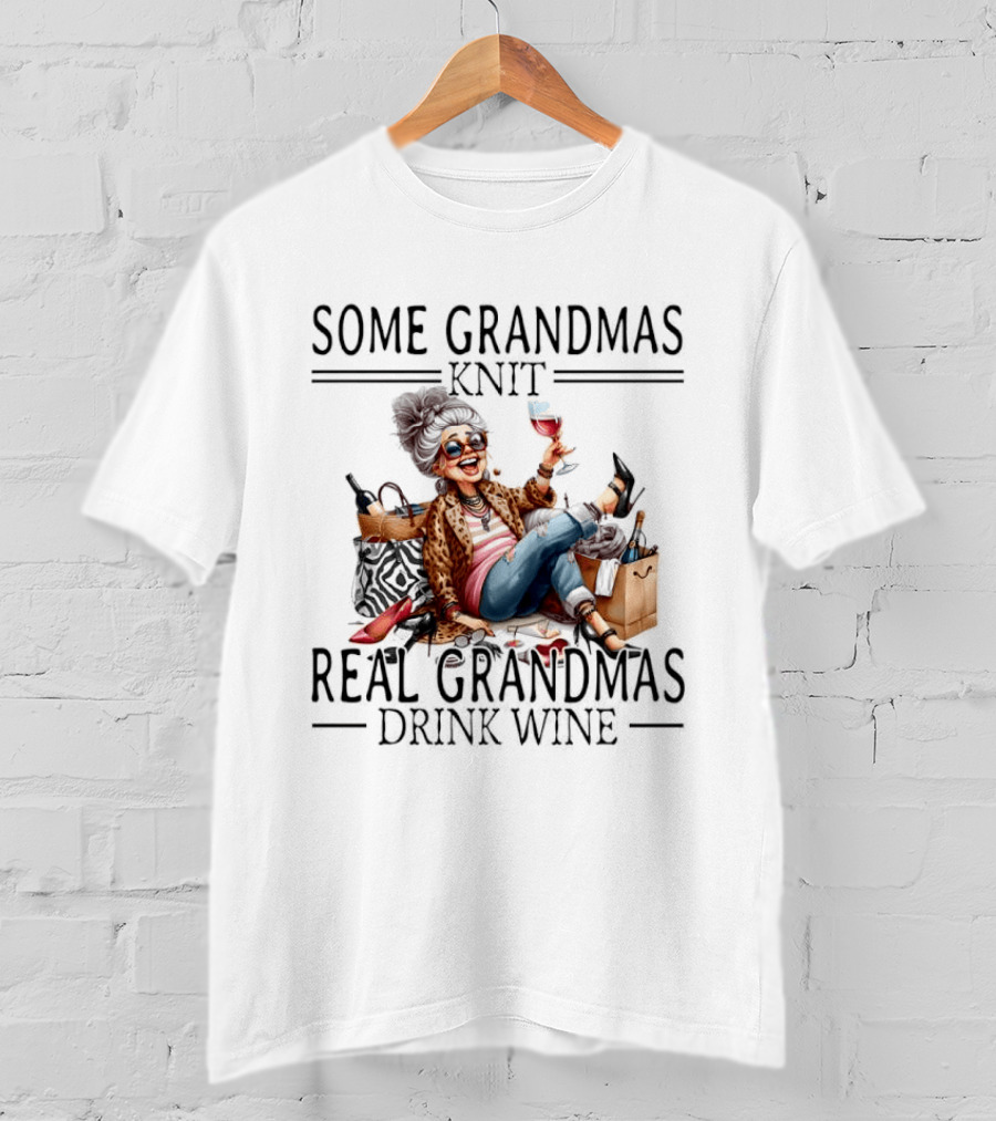 Some Grandmas Knit Real Grandmas Drink Wine Funny Meme T-Shirt