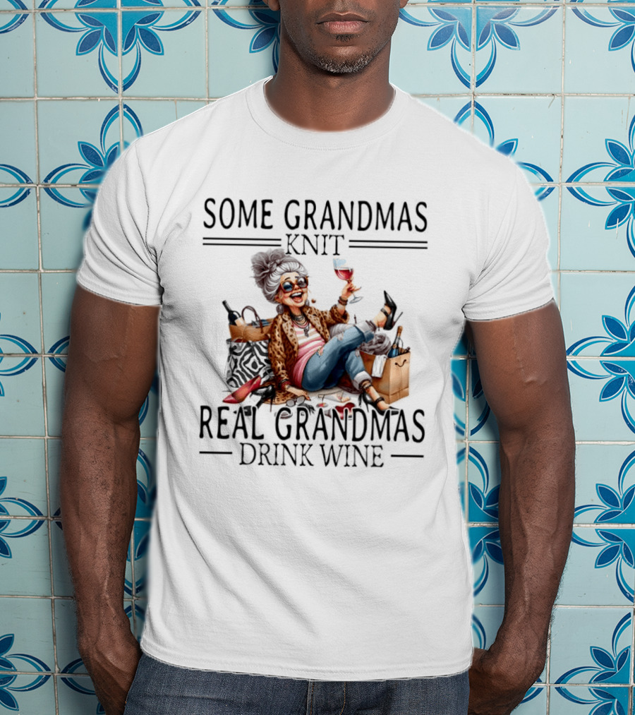 Some Grandmas Knit Real Grandmas Drink Wine Funny Meme T-Shirt