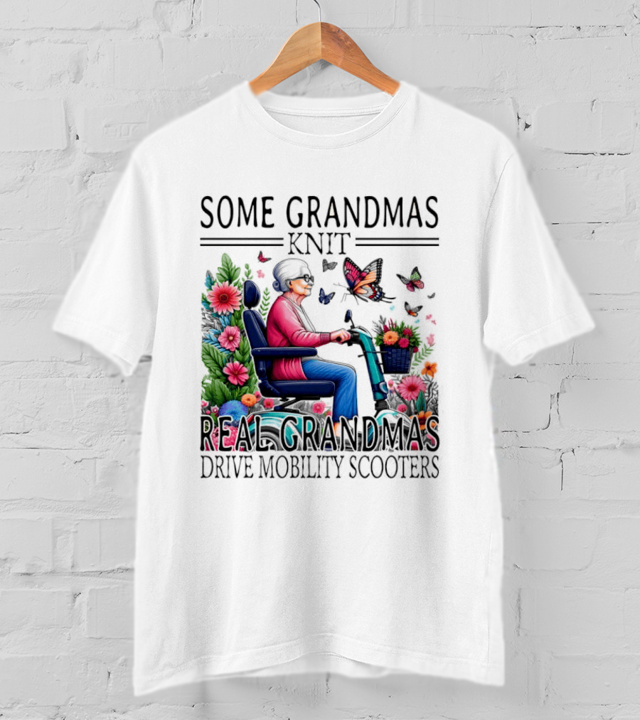 Some Grandmas Knit Real Grandmas Drive Mobility Scooters Flowers Butterflies T-Shirt