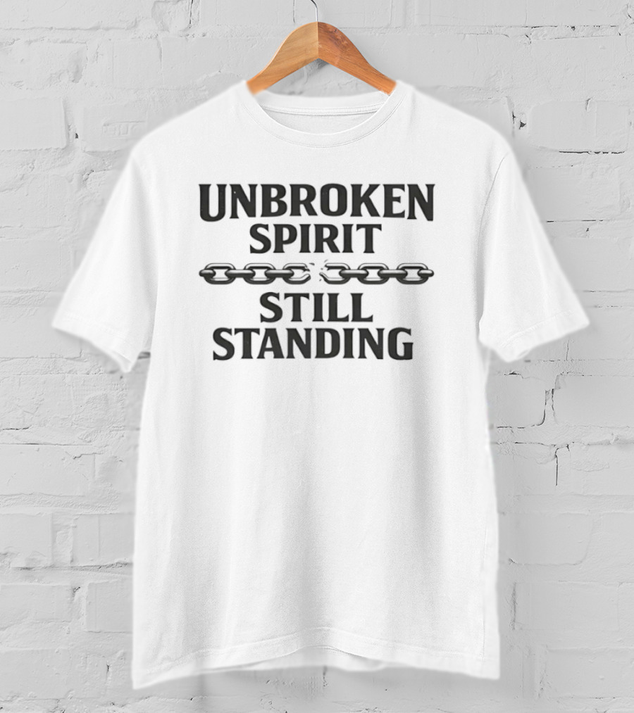 Unbroken Spirit Still Standing Broken Chain Empowerment T-Shirt