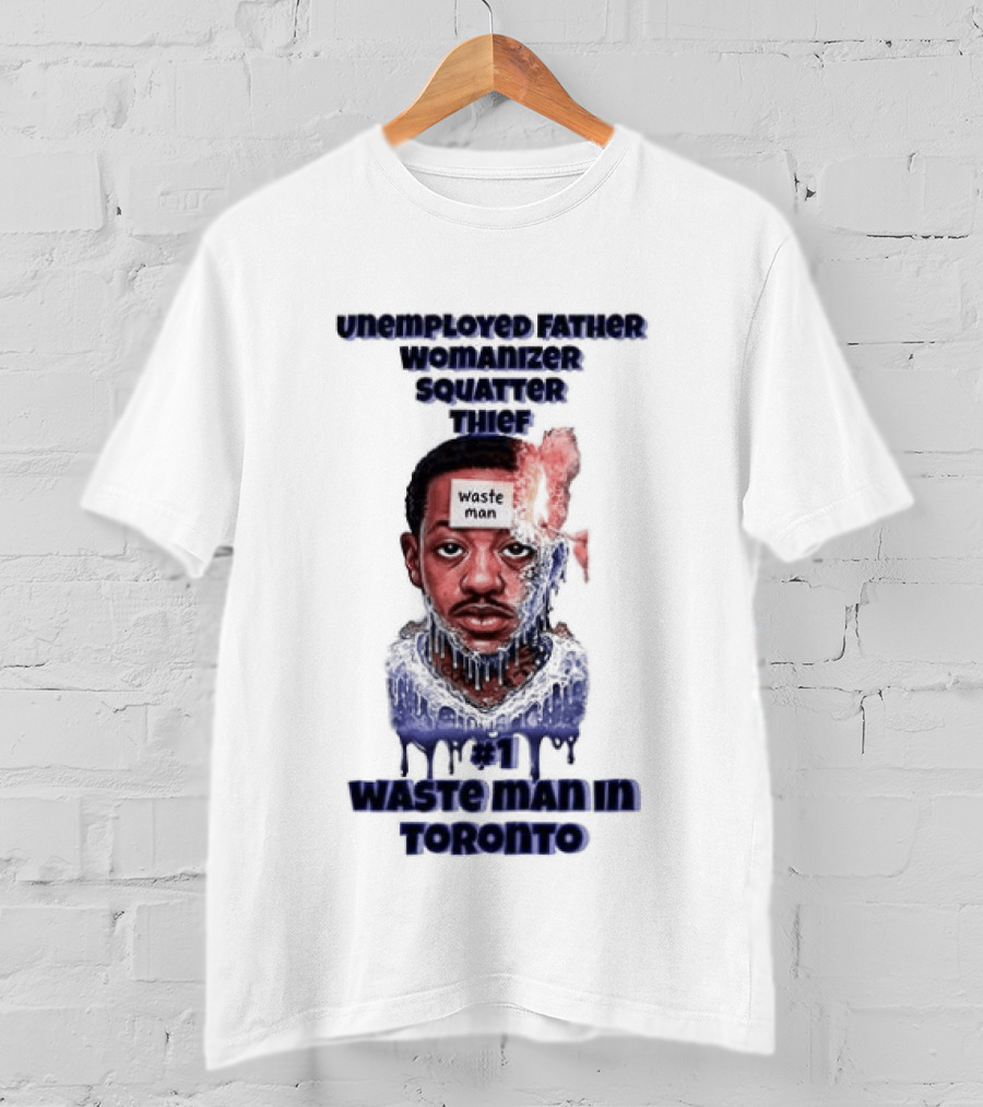 Unemployed Father Womanizer Squatter Thief Waste Yute Toronto T-Shirt