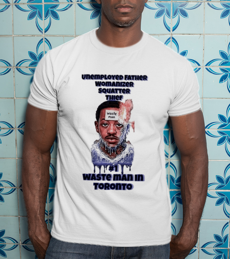 Unemployed Father Womanizer Squatter Thief Waste Yute Toronto T-Shirt