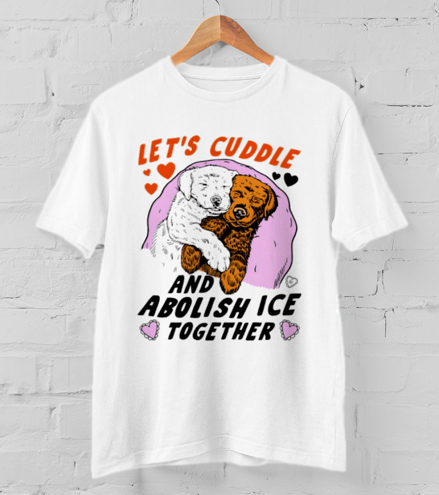 Let's Cuddle And Abolish ICE Together White Dog Holding Yellow Dog T-Shirt