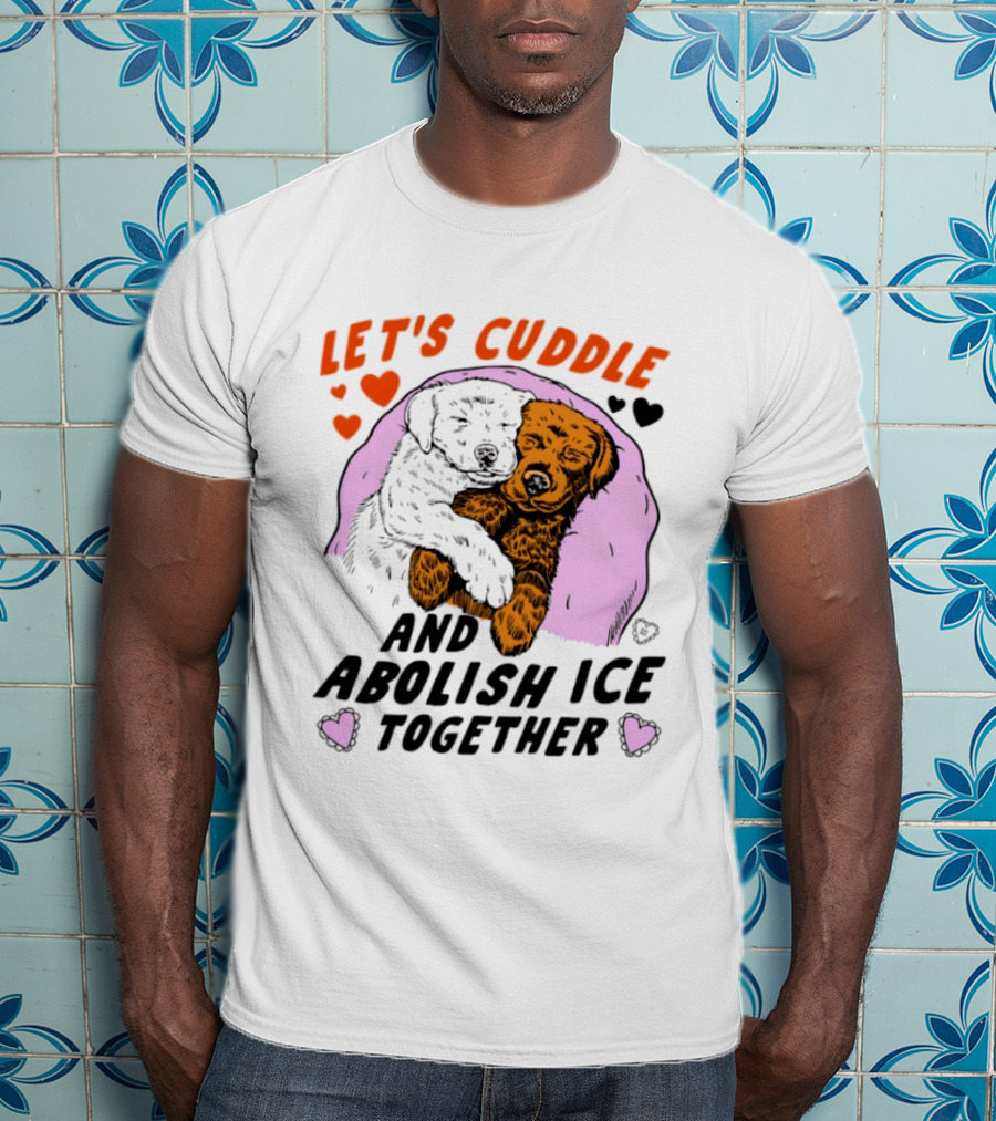 Let's Cuddle And Abolish ICE Together White Dog Holding Yellow Dog T-Shirt