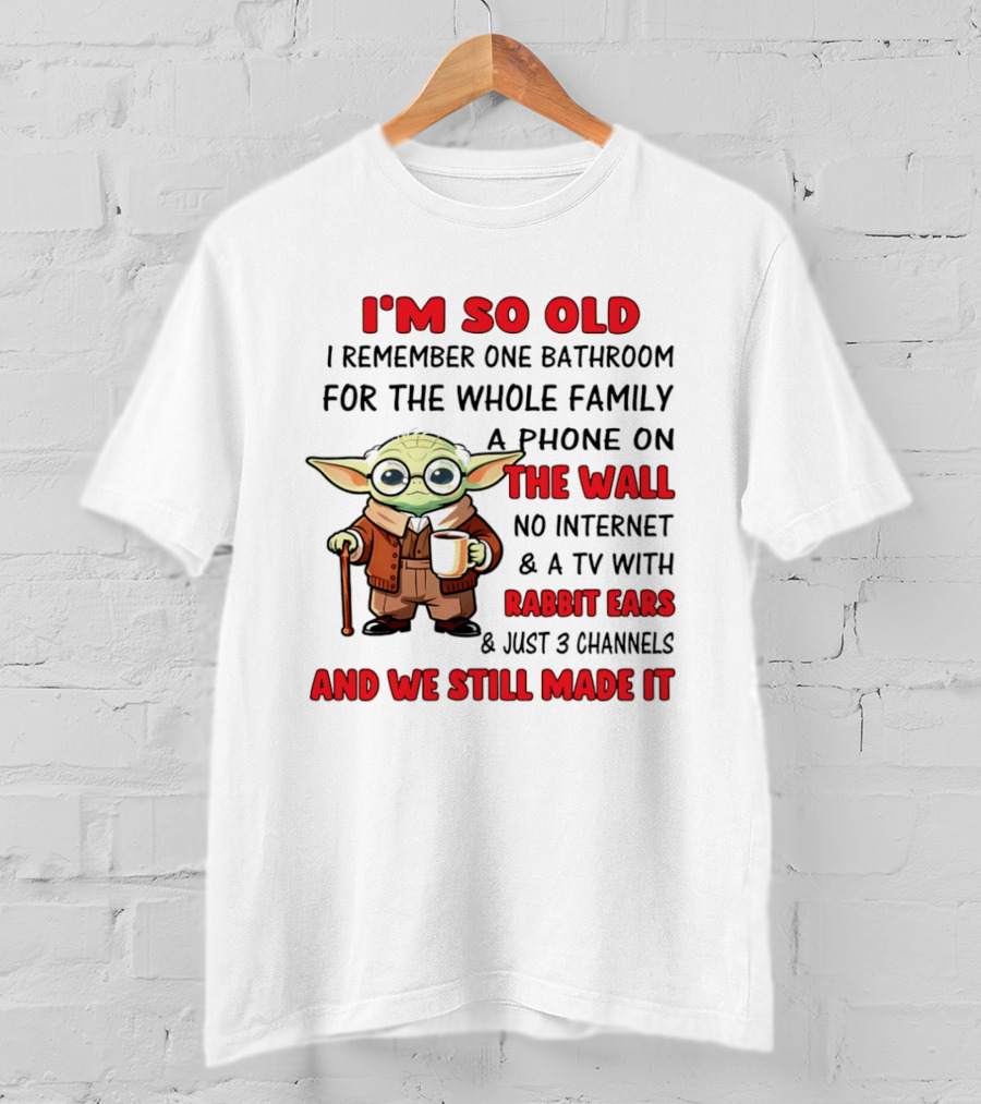 I'm So Old Yoda I Remember One Bathroom Phone On The Wall No Internet TV Rabbit Ears 3 Channels T-Shirt