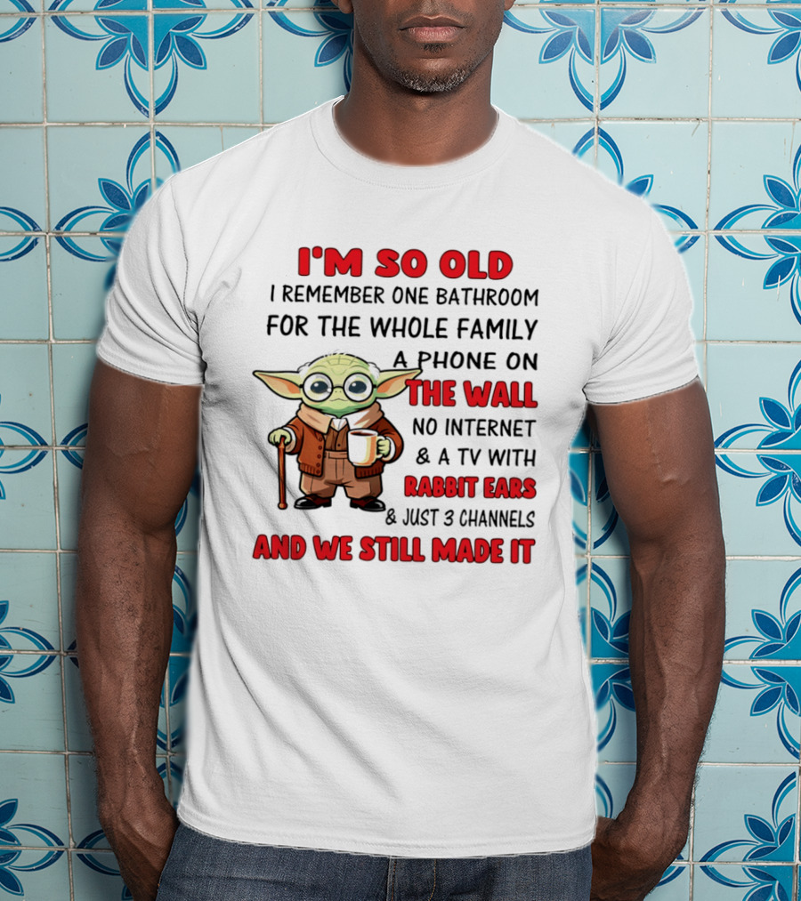 I'm So Old Yoda I Remember One Bathroom Phone On The Wall No Internet TV Rabbit Ears 3 Channels T-Shirt