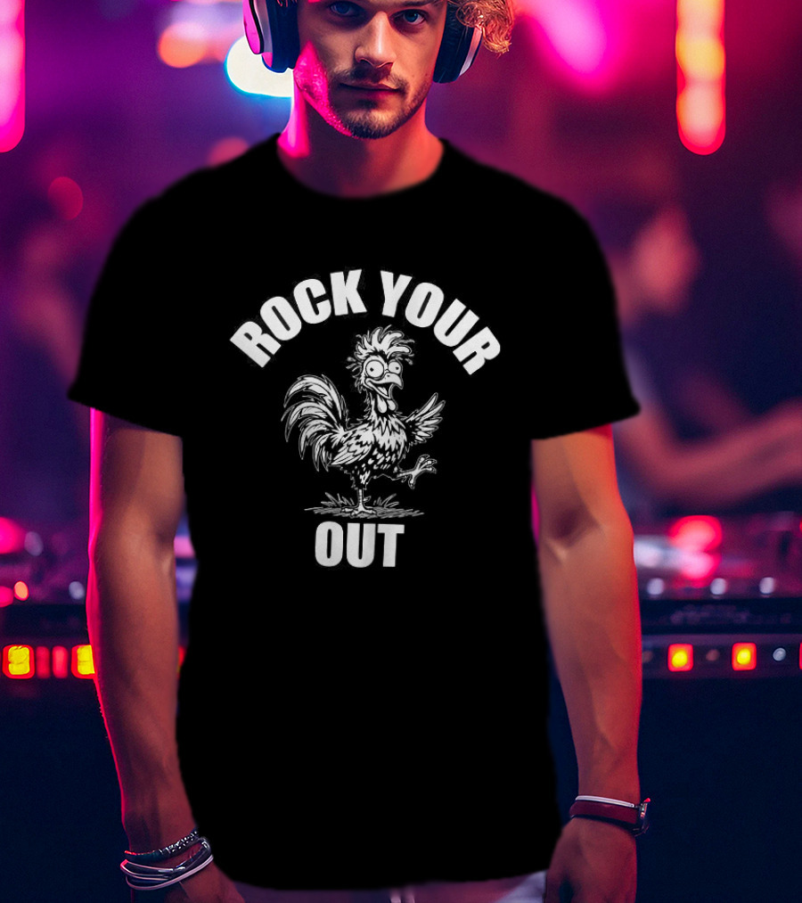 Rock Your Out Rooster Fun T-Shirt