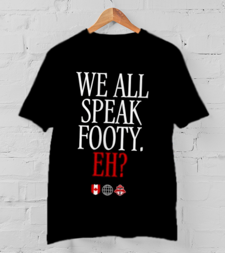 We All Speak Footy Canada Eh Soccer Maple Leaf T-Shirt