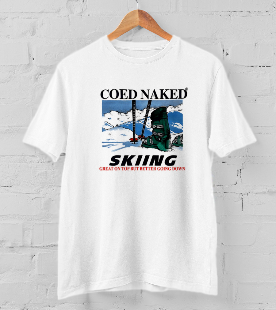 Coed Naked Skiing Great On Top Better Going Down T-Shirt