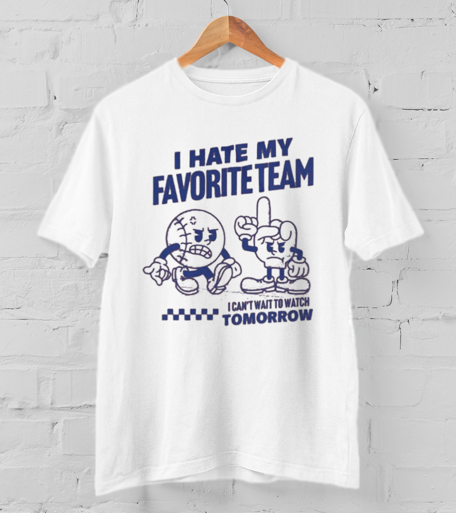 I Hate My Favorite Team Can't Wait To Tomorrow T-Shirt