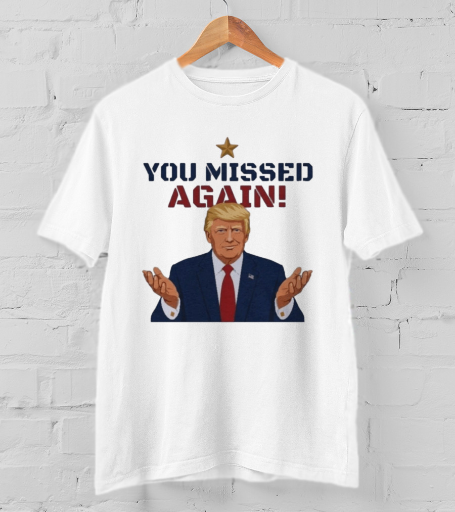 You Missed Again WHCD 2026 Presidential Response Trump Gesture T-Shirt