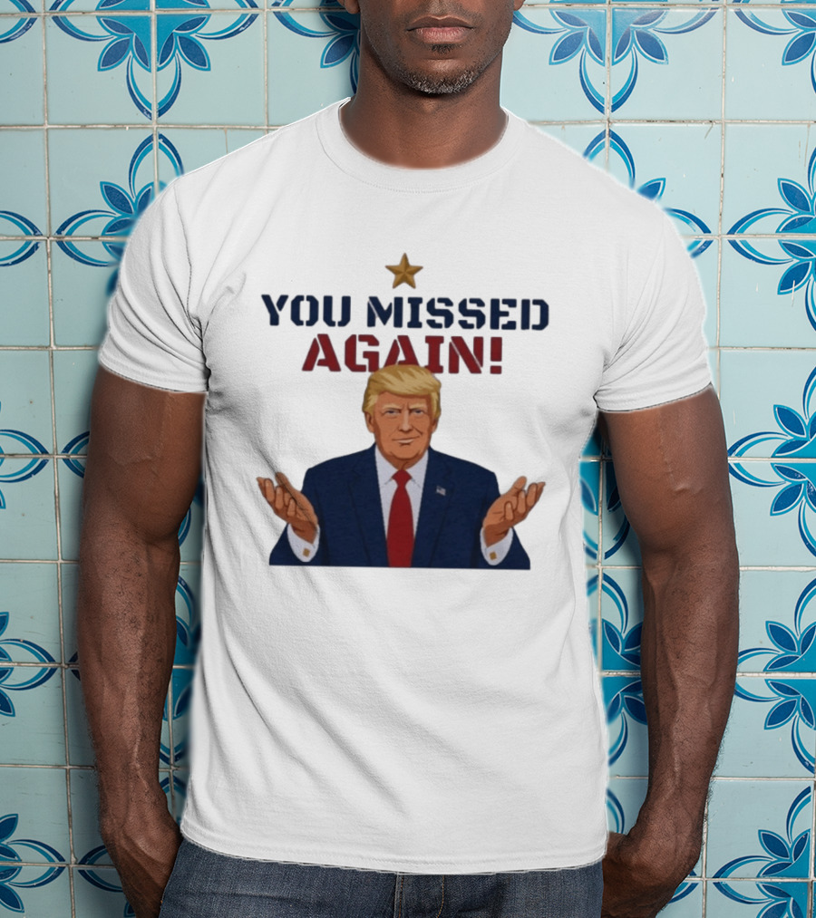 You Missed Again WHCD 2026 Presidential Response Trump Gesture T-Shirt