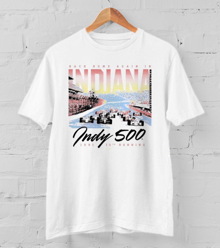 Back Home Again In Indiana 1991 Indy 500 75th Running T-Shirt