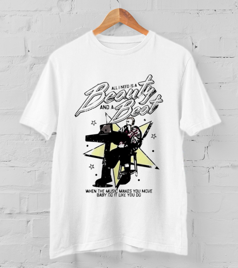 All I Need Is A Beauty And A Beat When The Music Makes You Move Baby Do It Like You Do T-Shirt