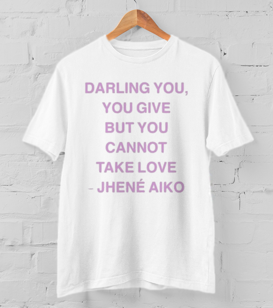 Jhené Aiko Darling You You Give But You Cannot Take Love T-Shirt