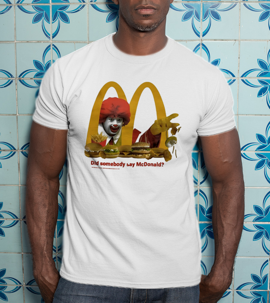Ronald McDonald Did Somebody Say McDonald Burgers And Fries T-Shirt