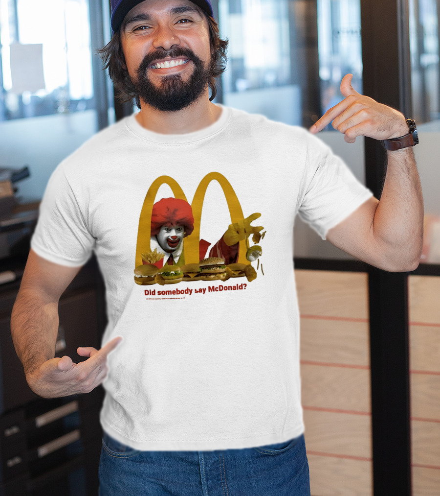 Ronald McDonald Did Somebody Say McDonald Burgers And Fries T-Shirt