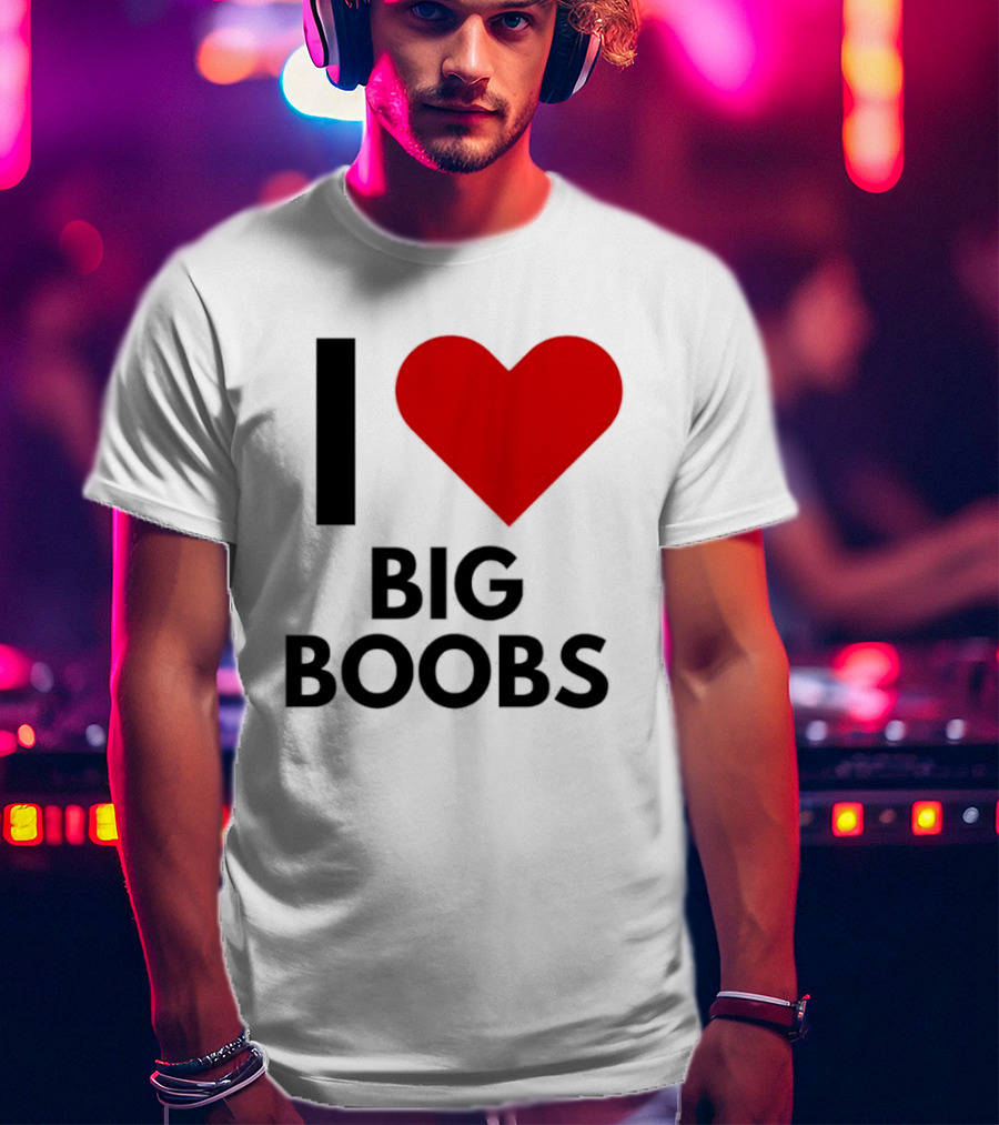 I Heart Big Boobs T-Shirt