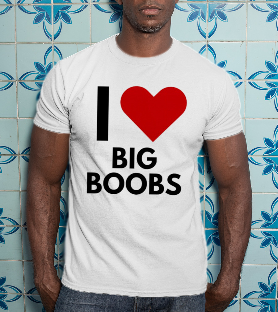 I Heart Big Boobs T-Shirt