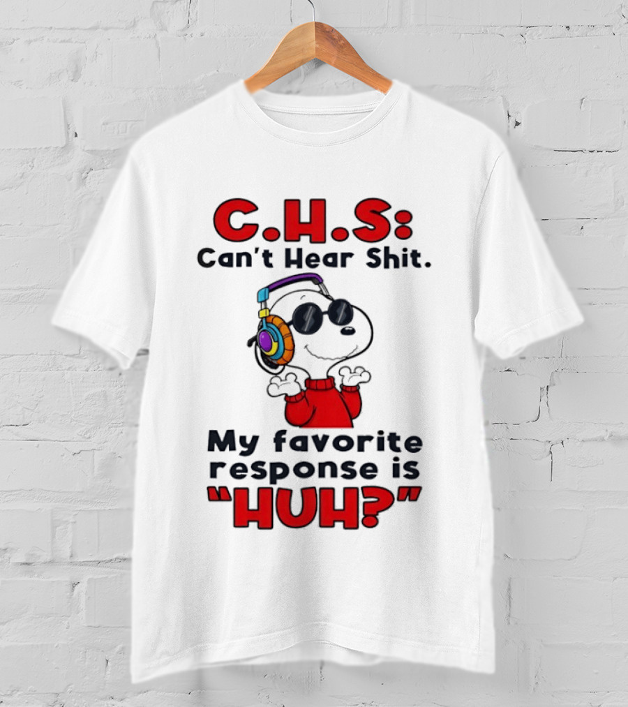 C.H.S Can't Hear Shit Snoopy Headphones My Favorite Response Is HUH T-Shirt