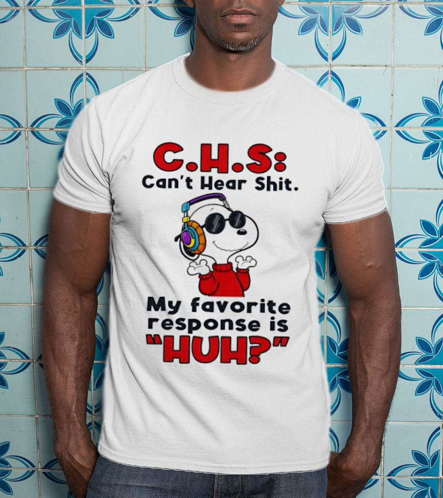 C.H.S Can't Hear Shit Snoopy Headphones My Favorite Response Is HUH T-Shirt