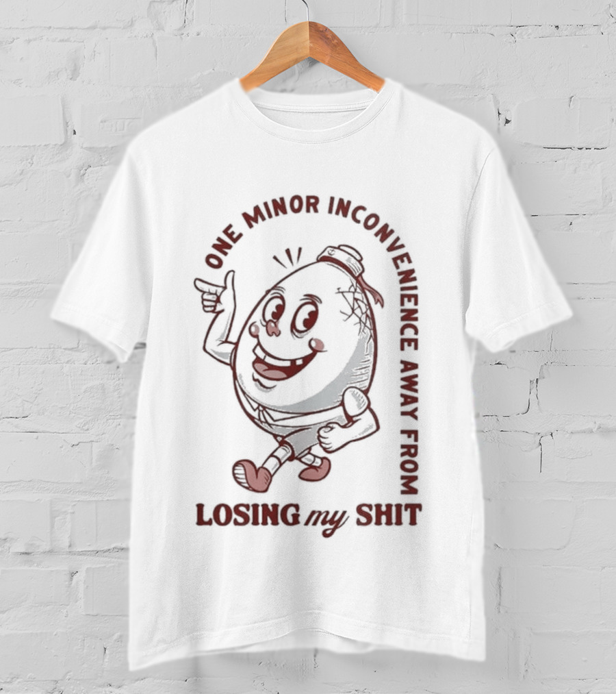 One Minor Inconvenience Away From Losing My Shit Cartoon T-Shirt
