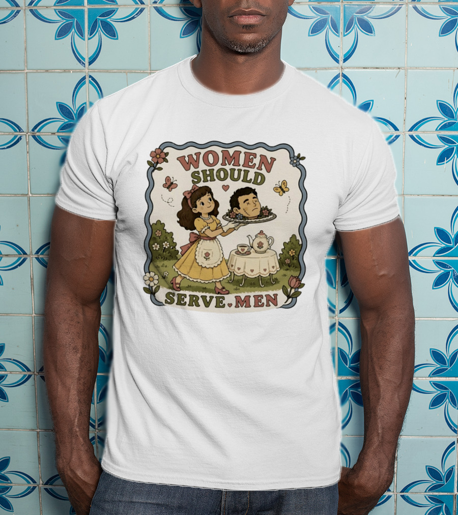 Women Should Serve Men T-Shirt