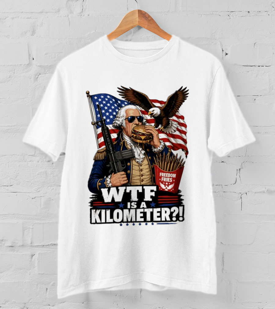 WTF Is A Kilometer George Washington Cheeseburger Freedom Fries AR 15 T-Shirt
