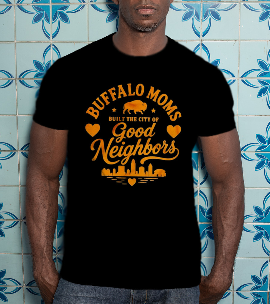Buffalo Moms Built The City Of Good Neighbors Skyline Buffalo Heart T-Shirt