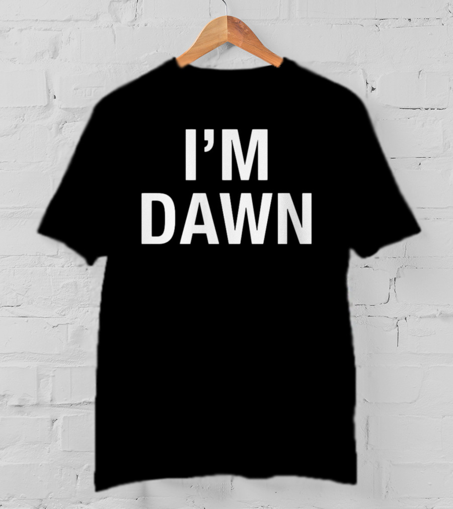 I'm Dawn T-Shirt