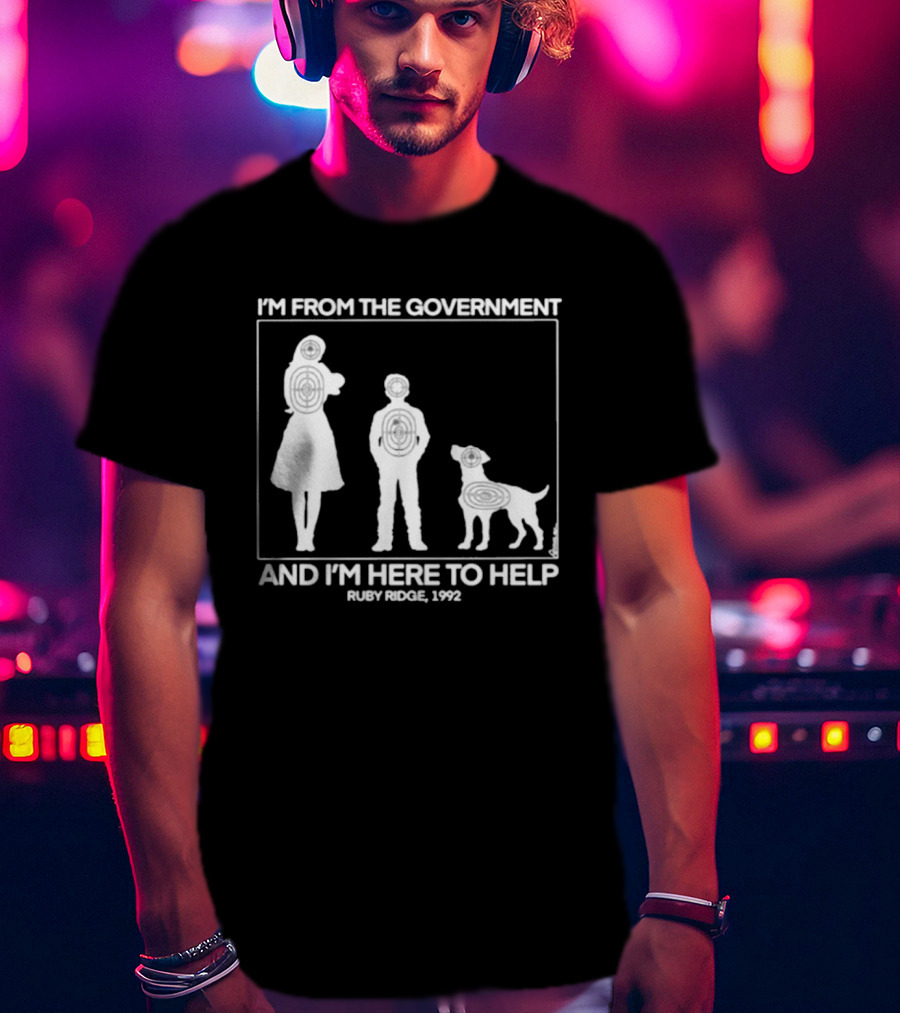 I'm From The Government And I'm Here To Help Ruby Ridge 1992 T-Shirt