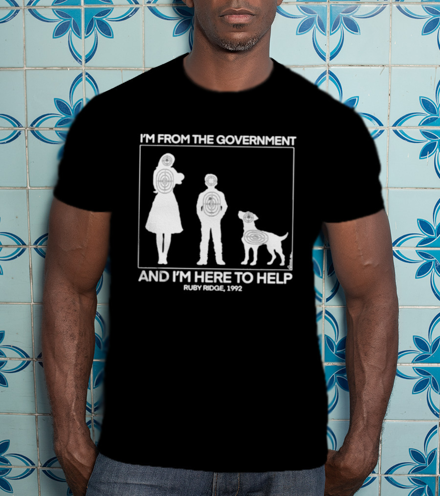 I'm From The Government And I'm Here To Help Ruby Ridge 1992 T-Shirt
