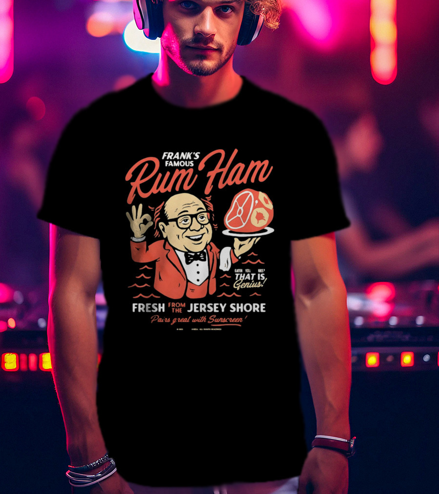 Frank's Famous Rum Ham Fresh From The Jersey Shore Genius Served With Suntan T-Shirt