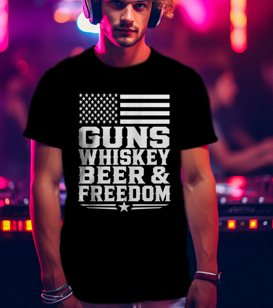 Guns Whiskey Beer And Freedom American Flag Patriotic T-Shirt
