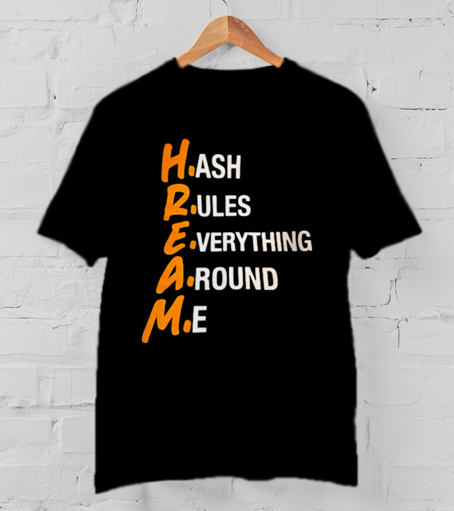 HREAM Hash Rules Everything Around Me T-Shirt