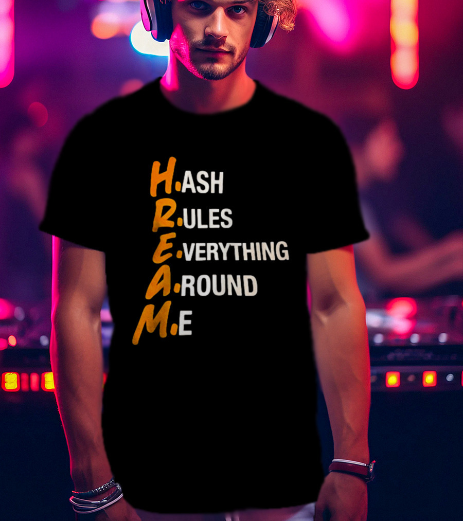 HREAM Hash Rules Everything Around Me T-Shirt