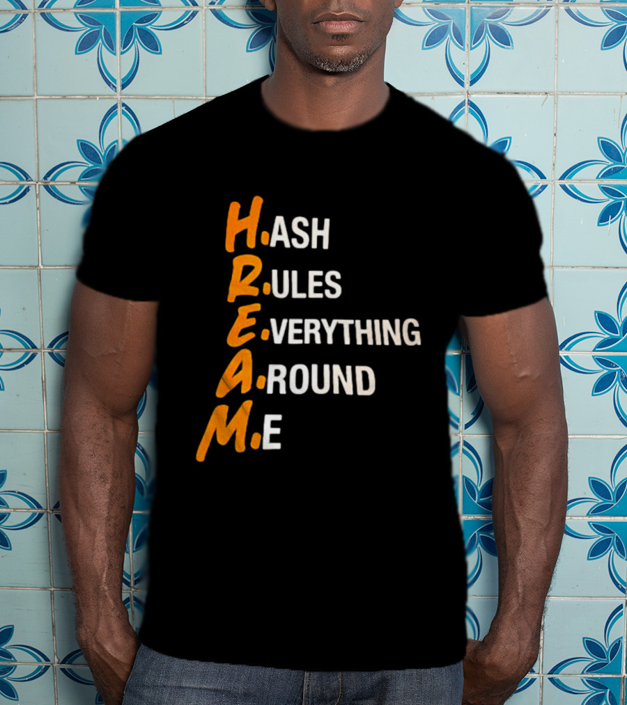 HREAM Hash Rules Everything Around Me T-Shirt