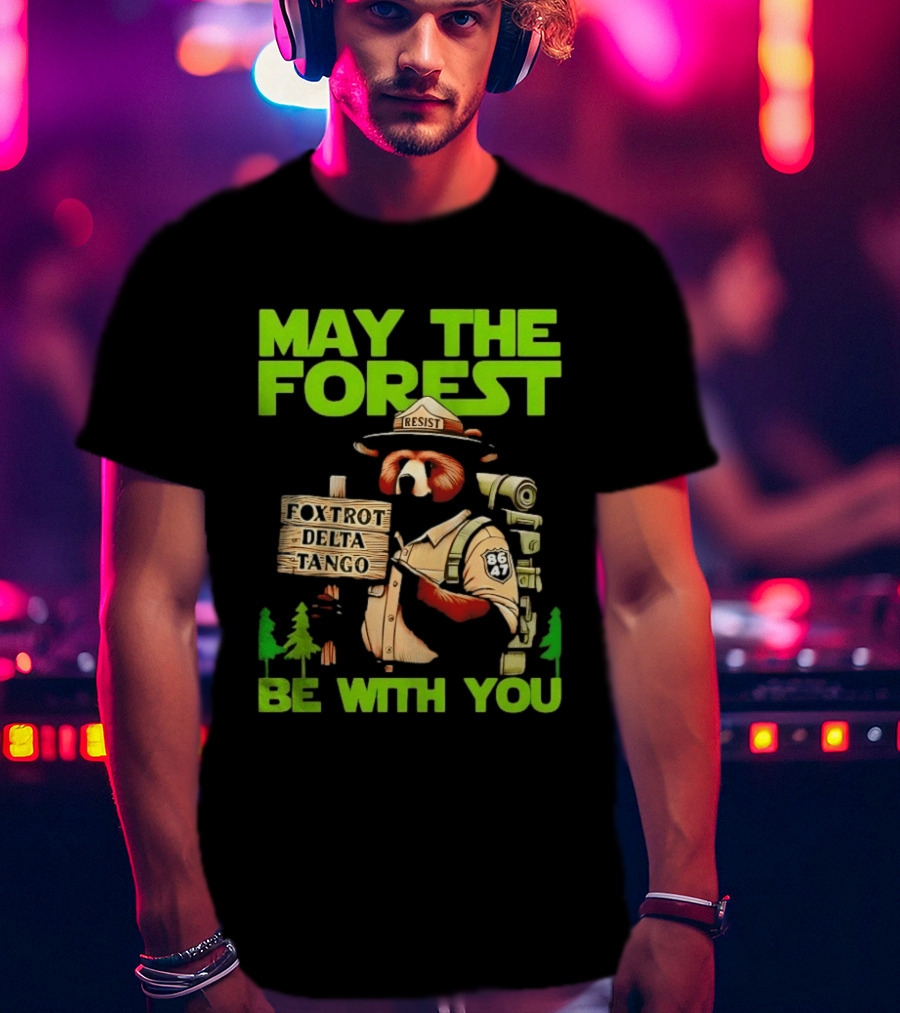 May The Forest Be With You Resist Foxtrot Delta Tango Ranger 8647 T-Shirt
