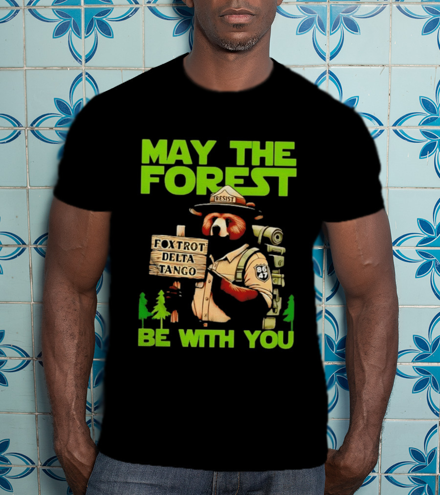 May The Forest Be With You Resist Foxtrot Delta Tango Ranger 8647 T-Shirt