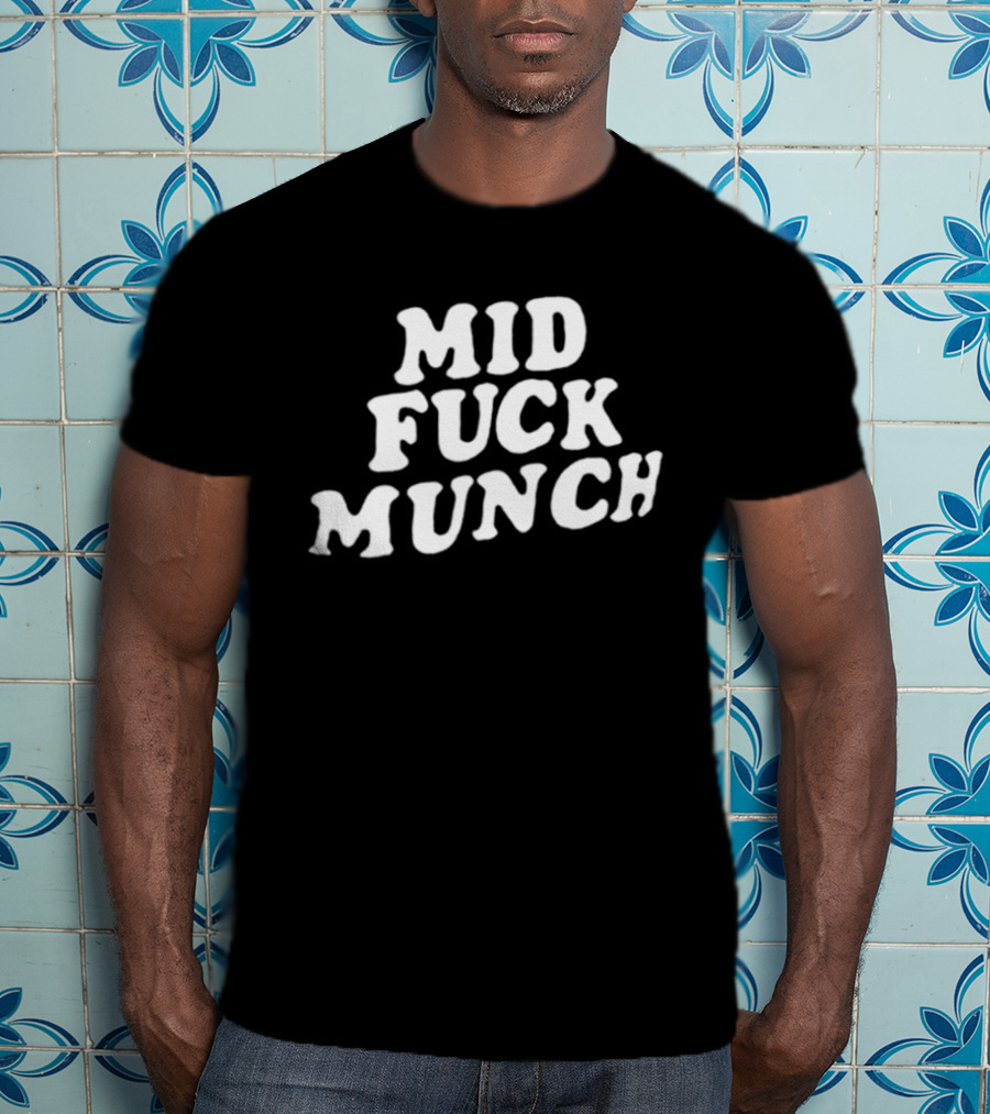 Mid Fuck Munch T-Shirt