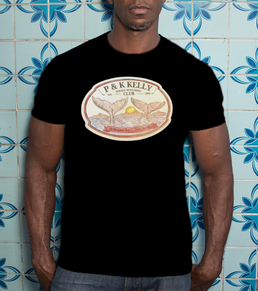P & K Kelly Whale Ing Club Est 2026 On The Land The Sea The Sky T-Shirt