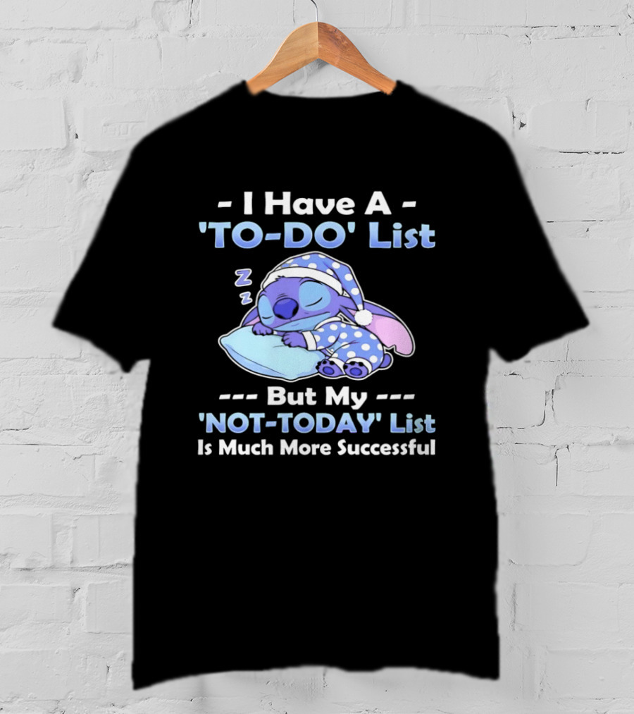 I Have A To Do List But My Not Today List Is Much More Successful Stitch Sleeping Pajamas T-Shirt