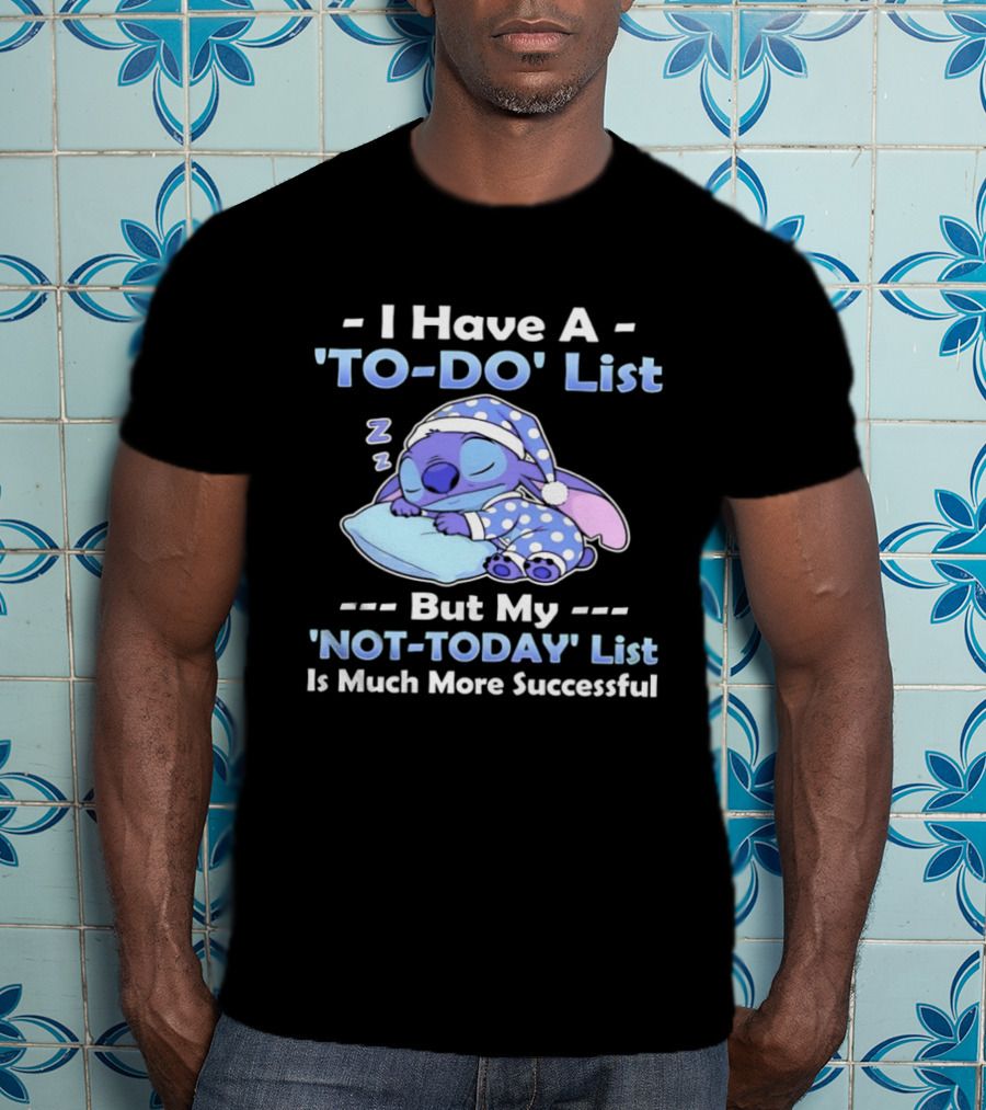 I Have A To Do List But My Not Today List Is Much More Successful Stitch Sleeping Pajamas T-Shirt