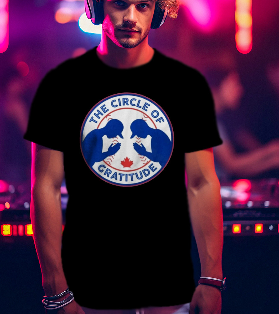 The Circle Of Gratitude Blue Jays Baseball Canada T-Shirt