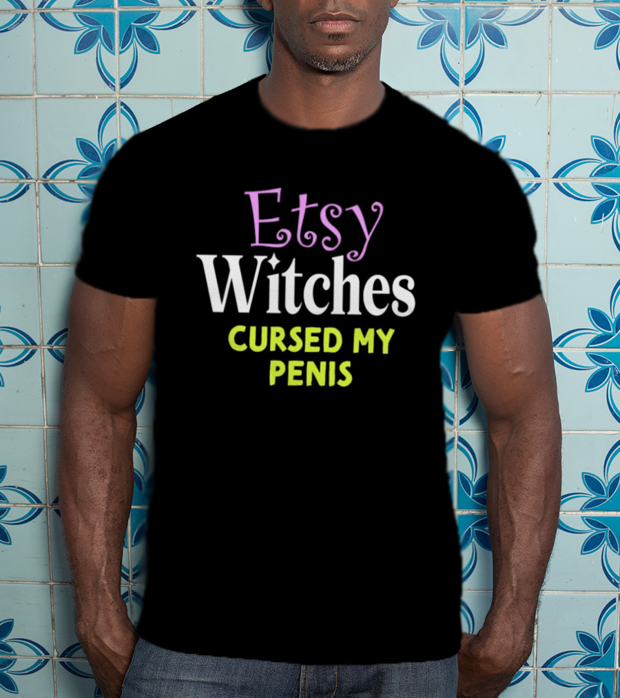 Etsy Witches Cursed My Penis T-Shirt