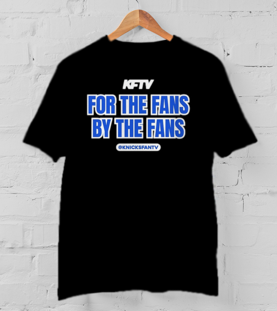 Knicks Fan TV For The Fans By The Fans @KnicksFanTV T-Shirt