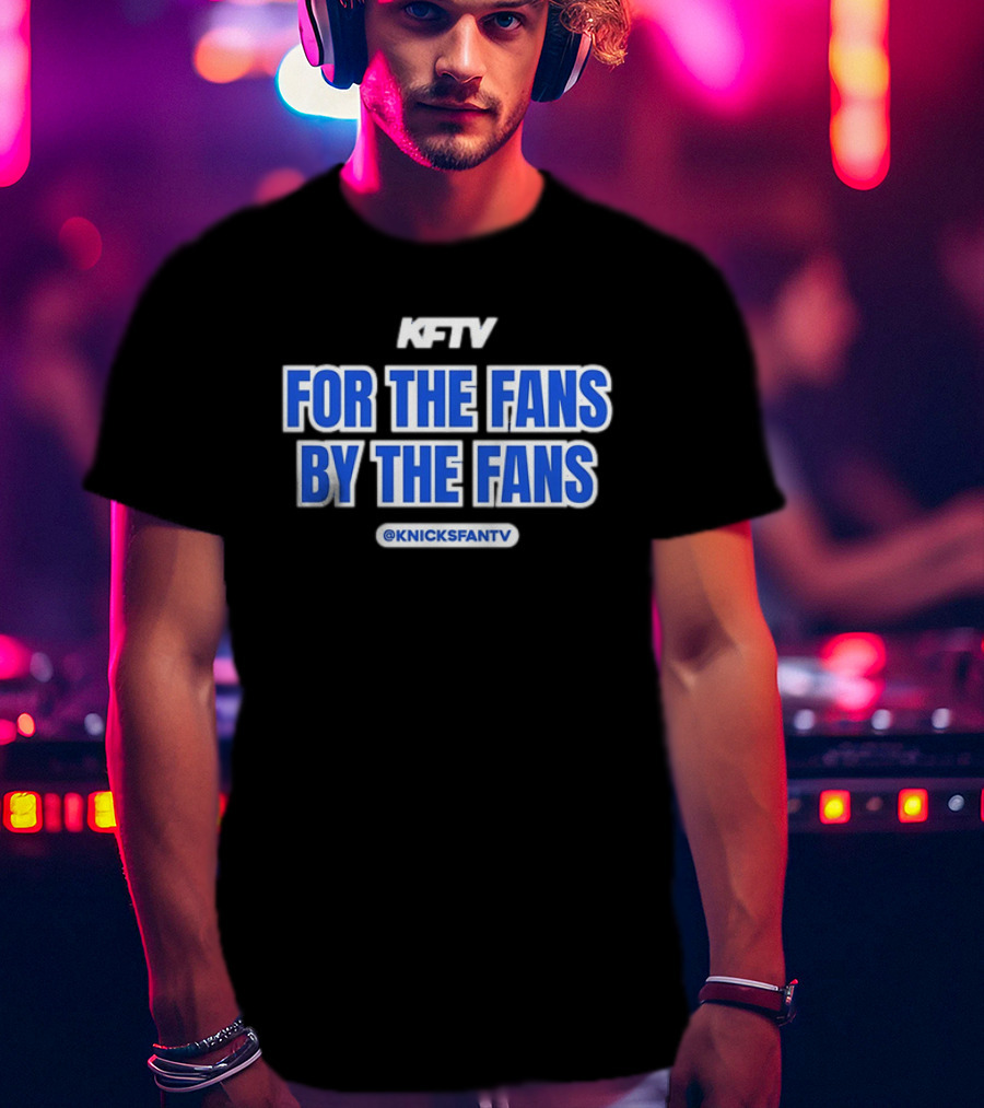 Knicks Fan TV For The Fans By The Fans @KnicksFanTV T-Shirt